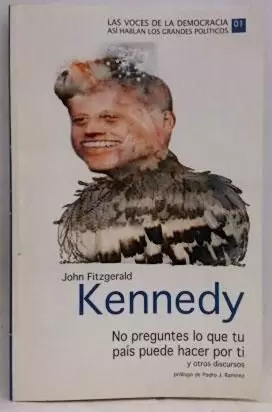 NO PREGUNTES LO QUE TU PAÍS PUEDE HACER POR TI Y OTROS DICURSOS