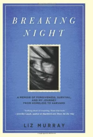 BREAKING NIGHT: A MEMOIR OF FORGIVENESS, SURVIVAL, AND MY JOURNEY FROM HOMELESS TO HARVARD BREAKING NIGHT: A MEMOIR OF FORGIVENESS, SURVIVAL, AND MY JOURNEY FROM HOMELESS TO HARVARD