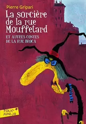 LA SORCIÈRE DE LA RUE MOUFFETARD ET AUTRES CONTES DE LA RUE BROCA LA SORCIÈRE DE LA RUE MOUFFETARD ET AUTRES CONTES DE LA RUE BROCA