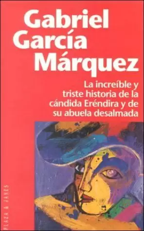 LA INCREÍBLE Y TRISTE HISTORIA DE LA CÁNDIDA ERÉNDIRA Y DE SU ABUELA DESALMADA