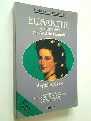 ELISABETH, EMPERATRIZ DE AUSTRIA-HUNGRÍA O EL HADA MALDITA ELISABETH, EMPERATRIZ DE AUSTRIA-HUNGRÍA O EL HADA MALDITA