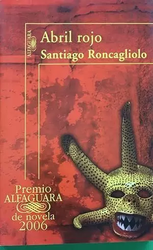 ABRIL ROJO (PREMIO ALFAGUARA DE NOVELA 2006): PREMIO ALFAGUARA 2006 / ALFAGUARA PRIZE 2006 ABRIL ROJO (PREMIO ALFAGUARA DE NOVELA 2006): PREMIO ALFAGUARA 2006 / ALFAGUARA PRIZE 2006