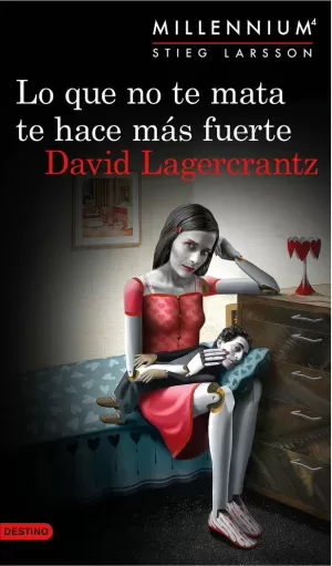 LO QUE NO TE MATA TE HACE MÁS FUERTE (SERIE MILLENNIUM 4) LO QUE NO TE MATA TE HACE MÁS FUERTE (SERIE MILLENNIUM 4)