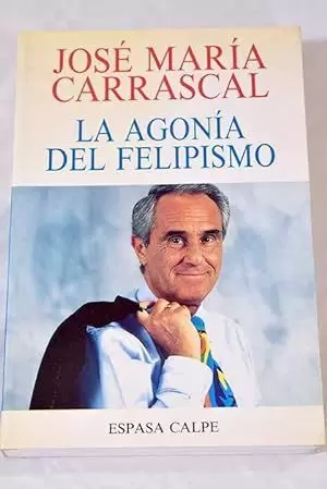 LA AGONÍA DEL FELIPISMO LA AGONÍA DEL FELIPISMO