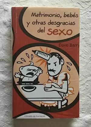 MATRIMONIO, BEBÉS Y OTRAS DESGRACIAS DEL SEXO MATRIMONIO, BEBÉS Y OTRAS DESGRACIAS DEL SEXO