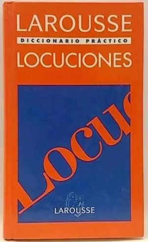 LAROUSSE DICCIONARIO PRÁCTICO LOCUCIONES LAROUSSE DICCIONARIO PRÁCTICO LOCUCIONES