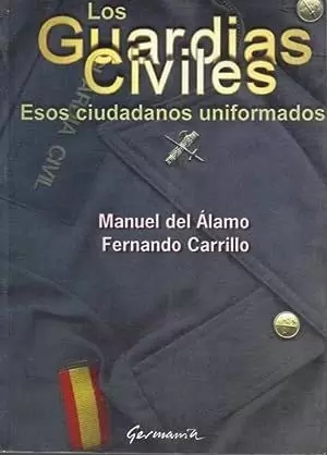 LOS GUARDIAS CIVILES, ESOS CIUDADANOS UNIFORMADOS