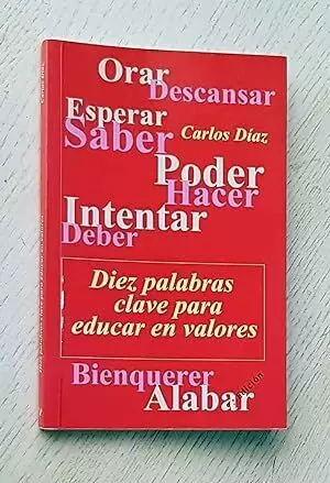 DIEZ PALABRAS CLAVE PARA EDUCAR EN VALORES DIEZ PALABRAS CLAVE PARA EDUCAR EN VALORES