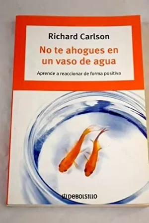 NO TE AHOGUES EN UN VASO DE AGUA NO TE AHOGUES EN UN VASO DE AGUA